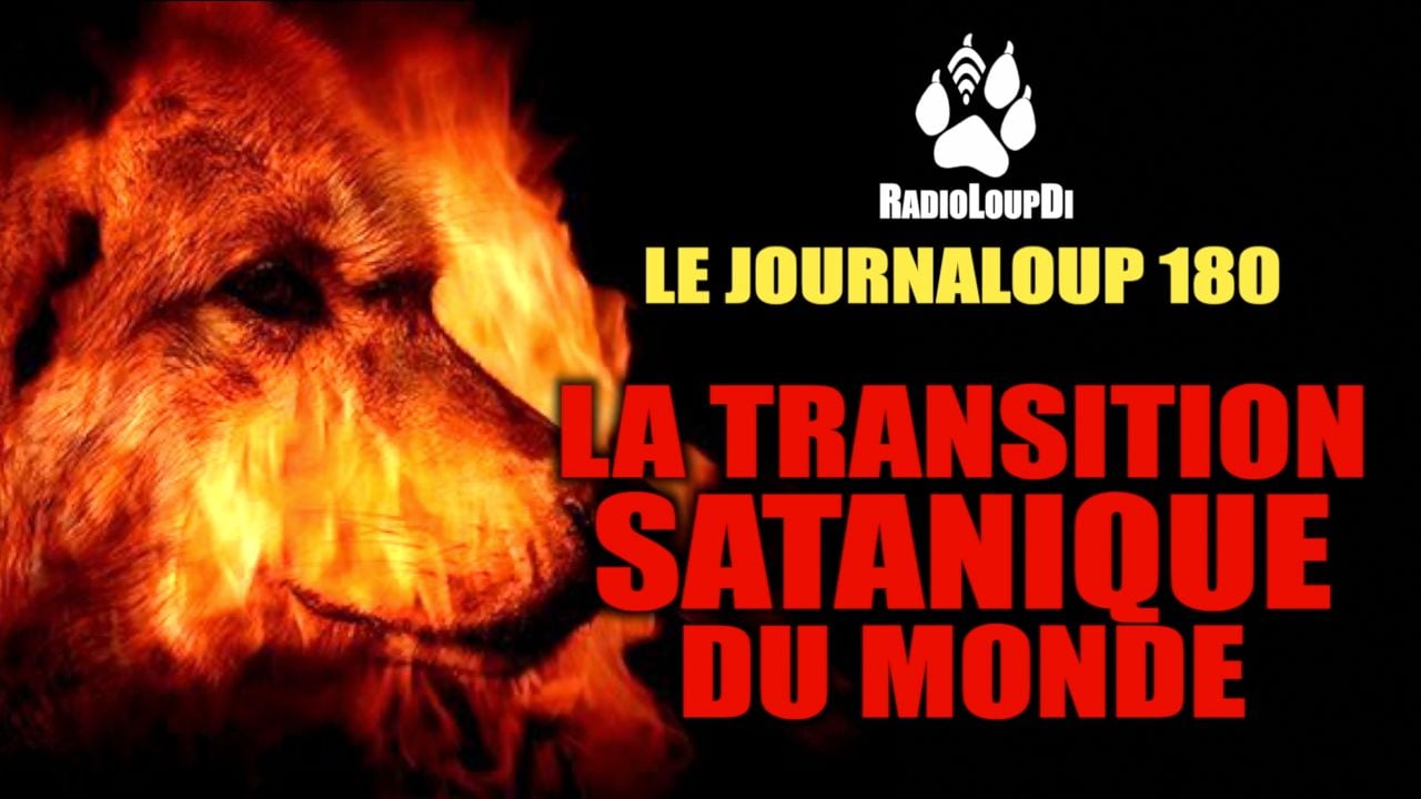 le_journaloup_180_-_la_transition_satanique_du_monde____%C2%B7_loup_divergent_2023_05_27